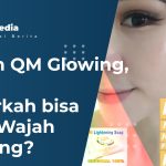 Sabun QM Glowing, Benarkah bisa Buat Wajah Glowing?