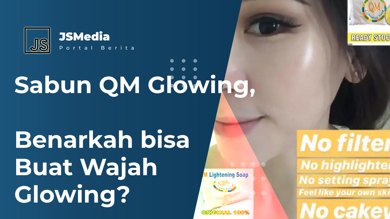 Sabun QM Glowing, Benarkah bisa Buat Wajah Glowing?