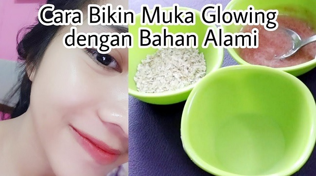  Cara  Alami Membuat  Wajah  Glowing  Dengan Cepat 