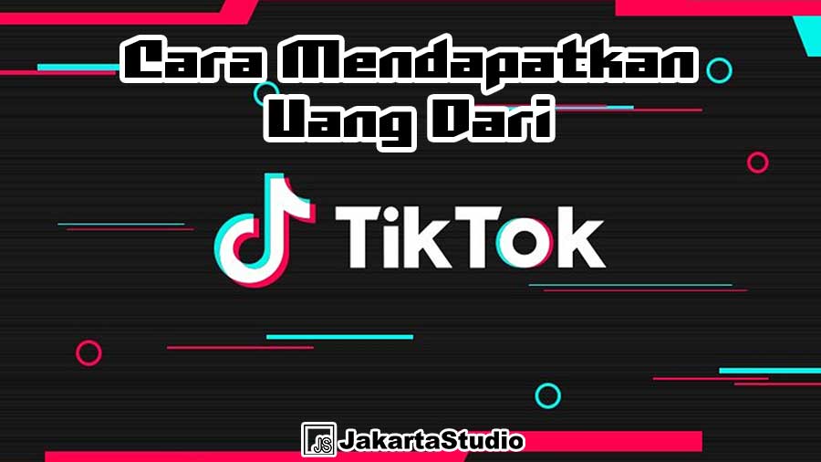 Cara Mendapatkan Uang dari TikTok