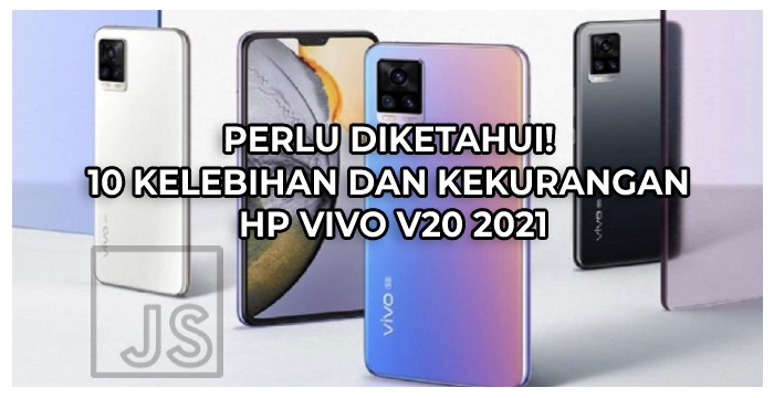 Perlu Diketahui! 10 Kelebihan dan Kekurangan HP Vivo V20 2021