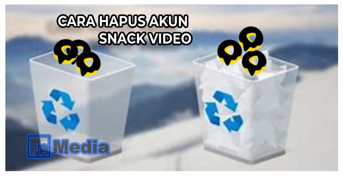 Cara Hapus Akun Snack Video