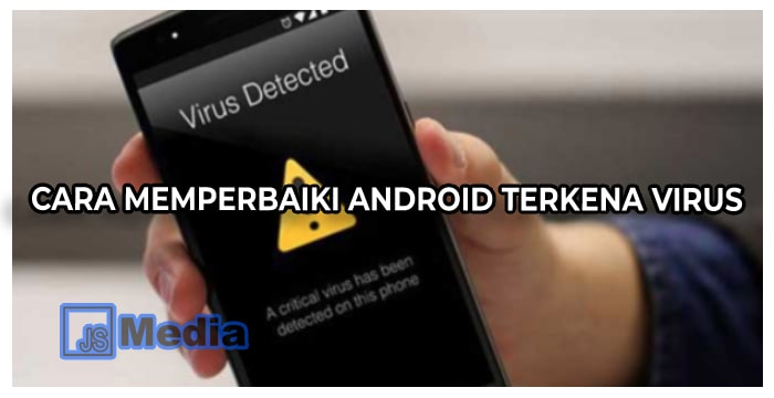 Cara Memperbaiki Android Terkena Virus