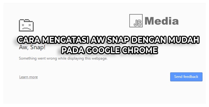 Error Aw Snap Google Chrome? Begini 3 Cara Mengatasi dan Penyebabnya (Done)