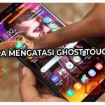 Cara Mengatasi Ghost Touch