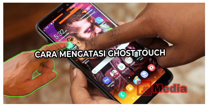 Cara Mengatasi Ghost Touch