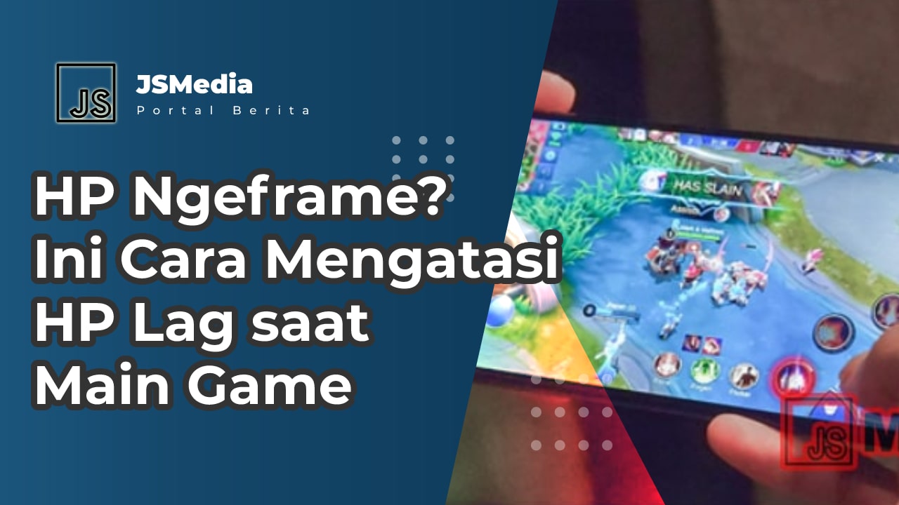 HP Ngeframe? Ini Cara Mengatasi HP Lag saat Main Game