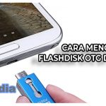 Cara Menggunakan Flashdisk OTG di Android