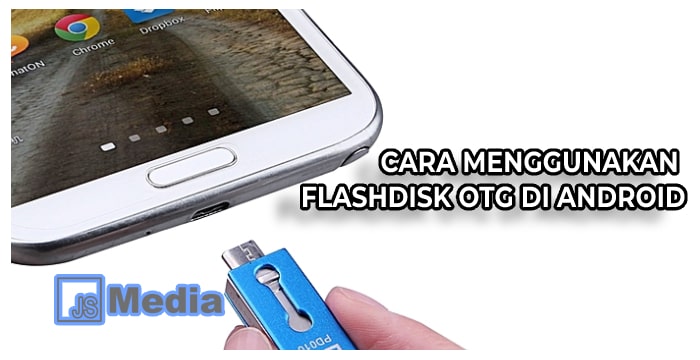 Cara Menggunakan Flashdisk OTG di Android