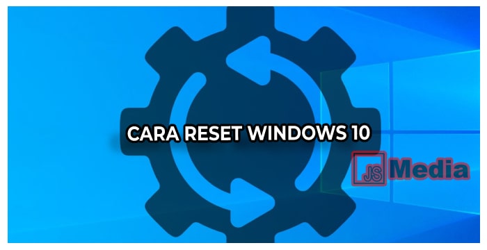 Cara Reset Windows 10