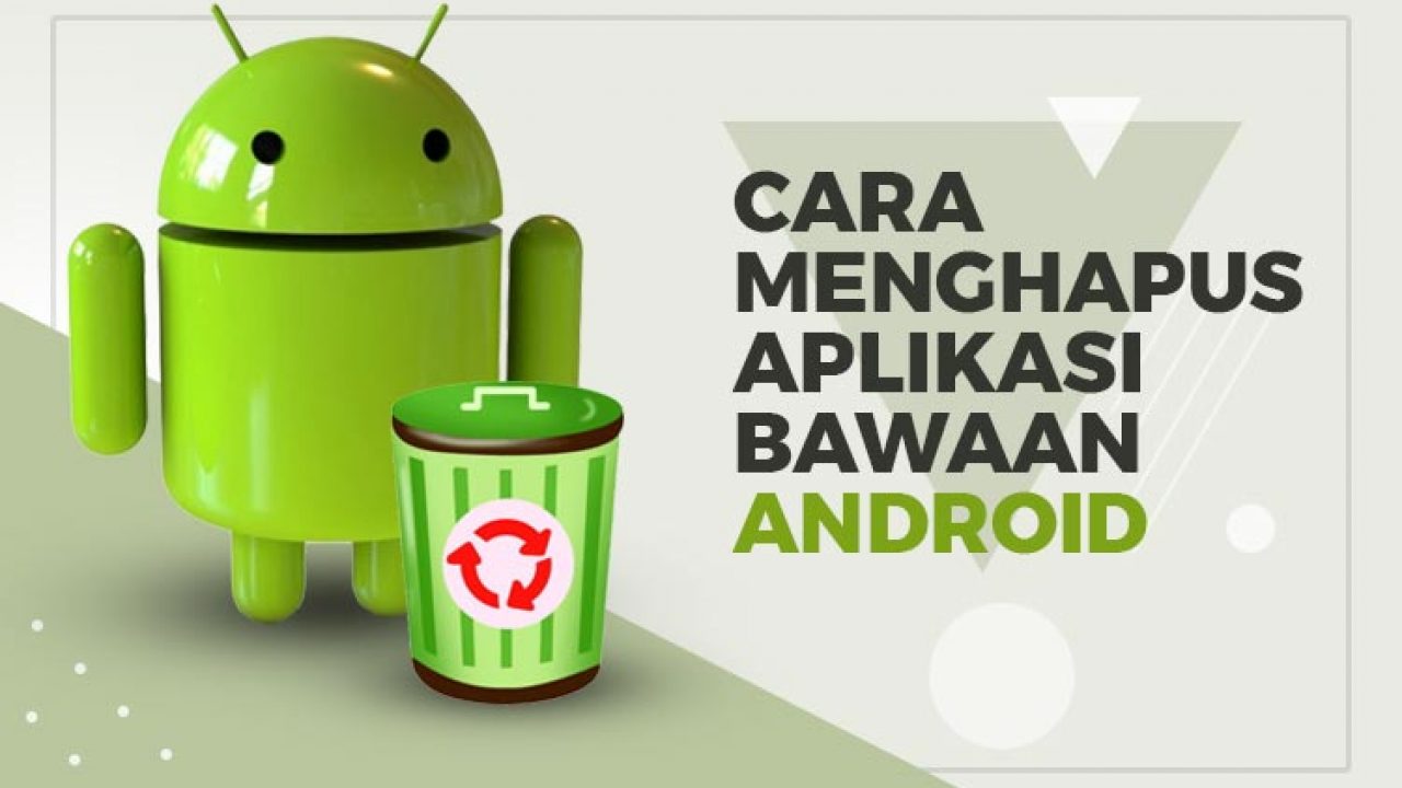 Cara hapus app bawaan Android