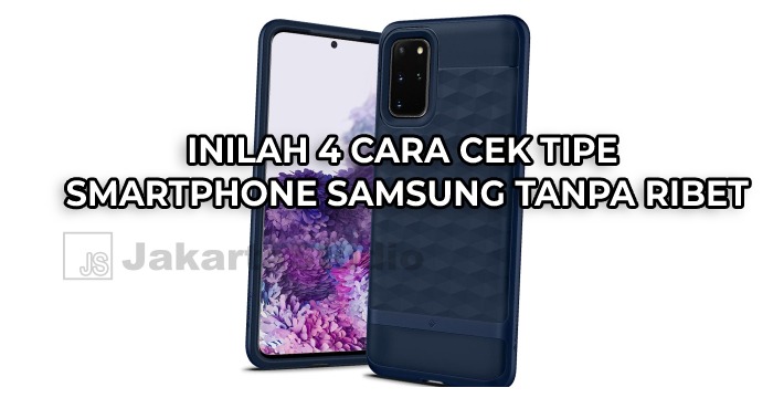 Inilah 4 Cara Cek Tipe Smartphone Samsung tanpa Ribet