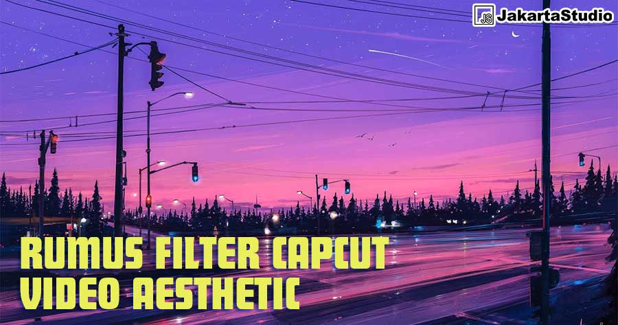 Rumus Filter CapCut Video Aesthetic