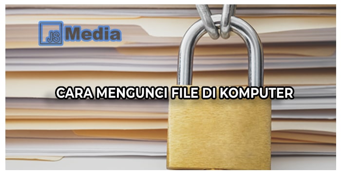 Cara Mengunci File PC