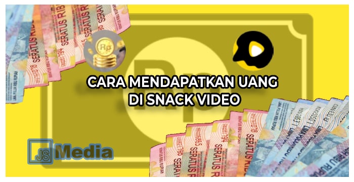 Cara Mendapatkan Uang Dari Snack Video