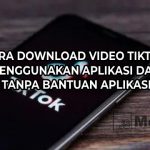 Cara Download Video Tiktok Menggunakan Aplikasi dan Tanpa Bantuan Aplikasi