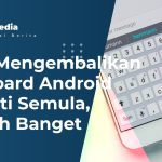 Cara Mengembalikan Keyboard Android Seperti Semula