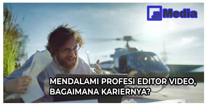 Mendalami Profesi Editor Video, Bagaimana Kariernya?