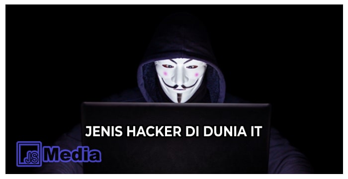 12+ Jenis Hacker di Dunia IT