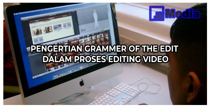 Pengertian Grammer Of The Edit Dalam Proses Editing Video
