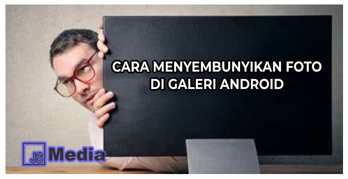 3 Cara Menyembunyikan Foto di Galeri pada HP Android