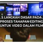 7+ Langkah Dasar Pada Proses Tahapan Editing Untuk Video Dalam Film