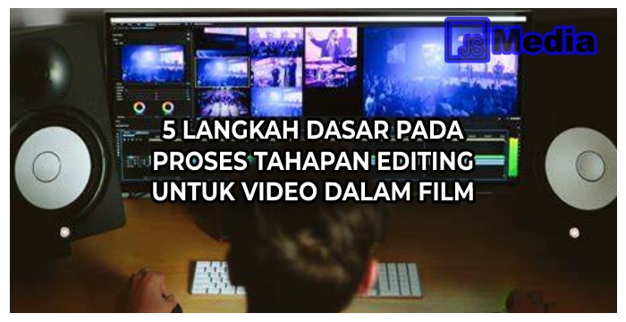 7+ Langkah Dasar Pada Proses Tahapan Editing Untuk Video Dalam Film