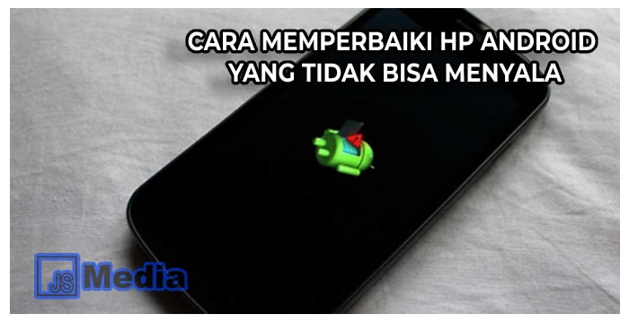 6 Cara Memperbaiki HP Android yang Tidak Bisa Menyala