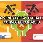 5 Cara Mengatasi Wi-Fi Tidak Bisa Connect di Android