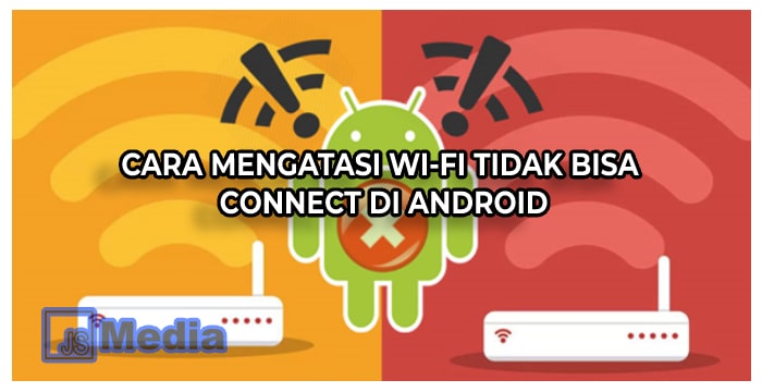 5 Cara Mengatasi Wi-Fi Tidak Bisa Connect di Android