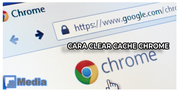 3 Cara Clear Cache Chrome Terlengkap