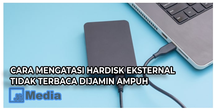 4 Cara Mengatasi Hardisk Eksternal Tidak Terbaca