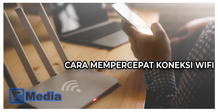 4 Cara Mempercepat Koneksi WiFi