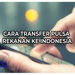Cara Kirim Pulsa Rekanan ke Indonesia