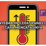 Penyebab HP Cepat Panas dan Cara mengatasinya