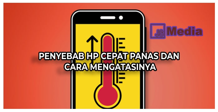 Penyebab HP Cepat Panas dan Cara mengatasinya