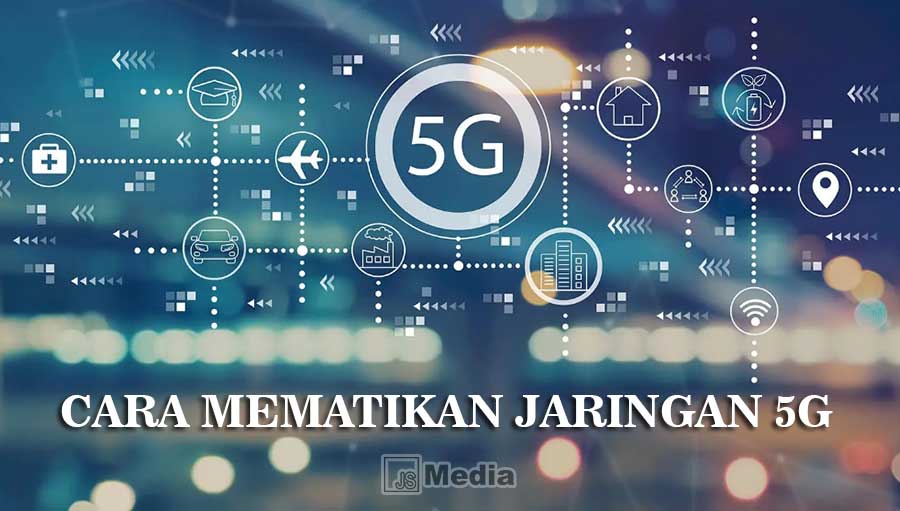 Cara Mematikan Jaringan 5G