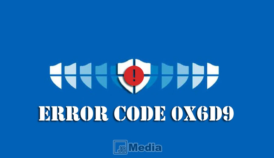 Cara Mengatasi Error Code 0x6D9