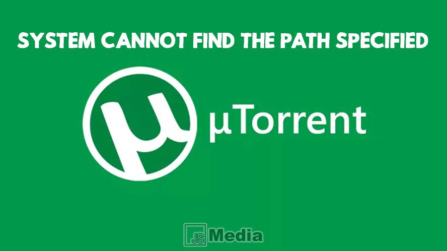 Cara Mengatasi System Cannot Find The Path Specified di uTorrent