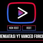 Cara Mengatasi Youtube Vanced Force Close