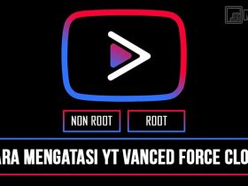 Cara Mengatasi Youtube Vanced Force Close