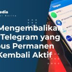 Cara Mengembalikan Akun Telegram yang Dihapus Permanen agar Kembali Aktif