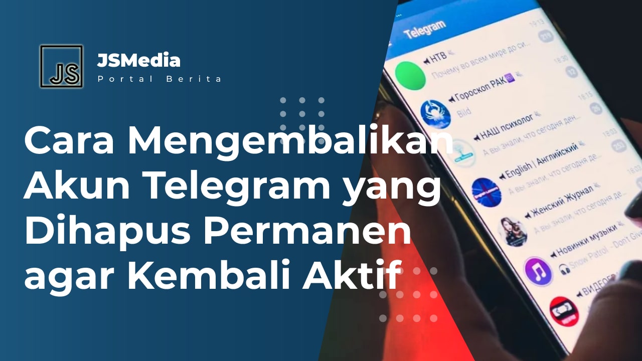 Cara Mengembalikan Akun Telegram yang Dihapus Permanen agar Kembali Aktif