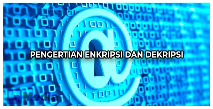 Pengertian Enkripsi dan Dekripsi Bagi Keamanan Data