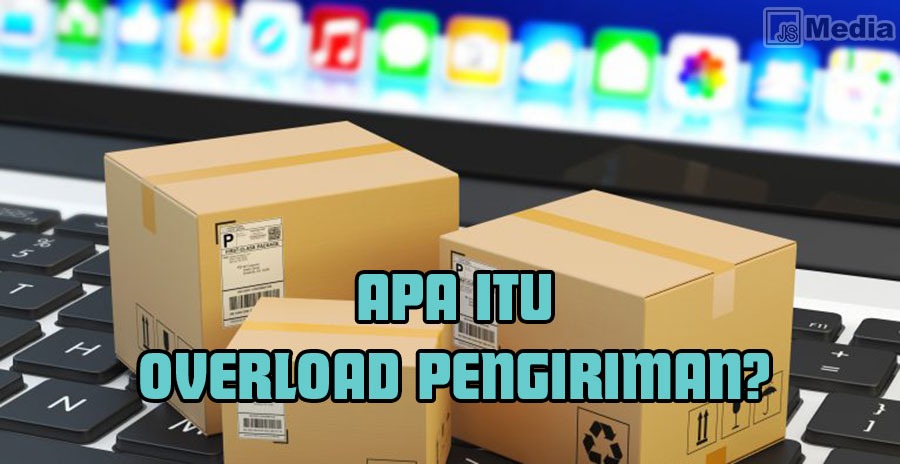 Arti Overload Pengiriman Paket Ekspedisi