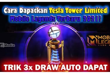 Tips dan Trik! 4 Cara Dapatkan Tesla Tower Mobile Legends Terbaru 2021!