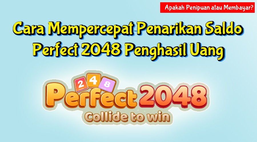 Cara Mempercepat Penarikan Saldo di Perfect 2048 Penghasil Uang