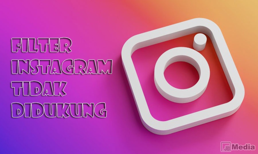 Kenapa filter ig tidak didukung di perangkat anda