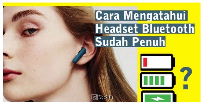 Ciri-ciri Baterai Headset Bluetooth Sudah Penuh