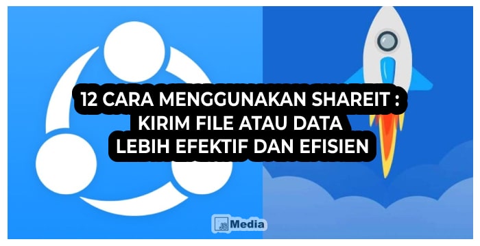 12 Cara Menggunakan Shareit : Kirim File atau Data Lebih Efektif dan Efisien